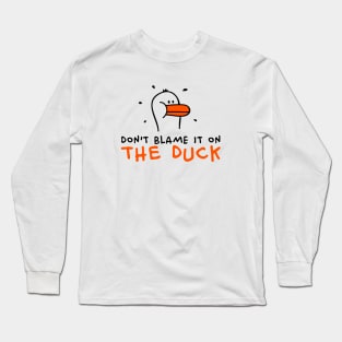 Don't blame it on the Duck Long Sleeve T-Shirt